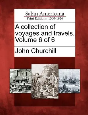 Une collection de voyages et de déplacements. Volume 6 sur 6 - A collection of voyages and travels. Volume 6 of 6