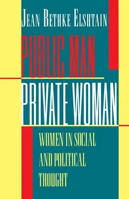 Homme public, femme privée : Les femmes dans la pensée sociale et politique - Deuxième édition - Public Man, Private Woman: Women in Social and Political Thought - Second Edition