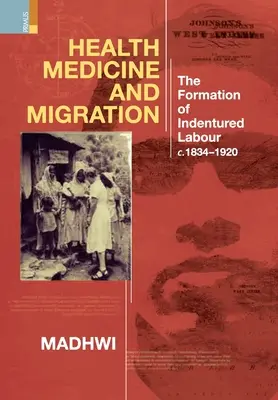 Santé, médecine et migration : La formation du travail sous contrat, c.1834-1920 - Health Medicine and Migration: TheFormation of Indentured Labour, c.1834-1920