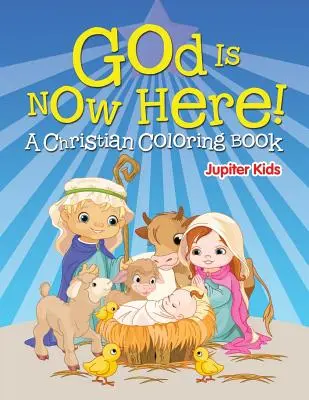 Dieu est maintenant là&nbsp;! (Un livre de coloriage chrétien) - God is Now Here! (A Christian Coloring Book)
