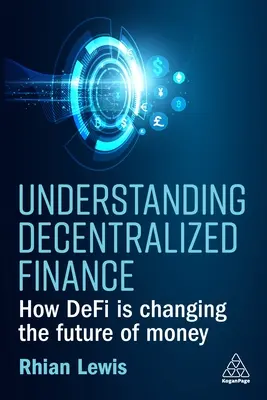 Comprendre la finance décentralisée : Comment Defi change l'avenir de l'argent - Understanding Decentralized Finance: How Defi Is Changing the Future of Money