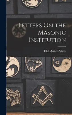 Lettres sur l'institution maçonnique - Letters On the Masonic Institution