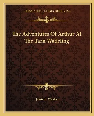 Les aventures d'Arthur au Tarn Wadeling - The Adventures Of Arthur At The Tarn Wadeling