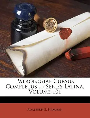 Patrologiae Cursus Completus ... : Series Latina, Volume 101 - Patrologiae Cursus Completus ...: Series Latina, Volume 101