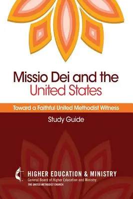 Missio Dei et les Etats-Unis : Vers un témoignage méthodiste uni fidèle (Guide d'étude) - Missio Dei and the United States: Toward a Faithful United Methodist Witness (Study Guide)