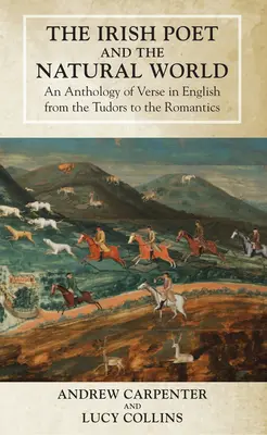 Le poète irlandais et le monde naturel : Une anthologie de vers en anglais, des Tudors aux romantiques - The Irish Poet and the Natural World: An Anthology of Verse in English from the Tudors to the Romantics