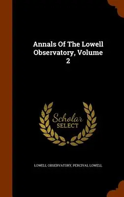 Annales de l'Observatoire de Lowell, Volume 2 - Annals Of The Lowell Observatory, Volume 2