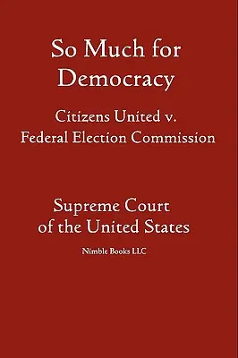Tant pis pour la démocratie : Citizens United v. Federal Election Commission - So Much for Democracy: Citizens United v. Federal Election Commission