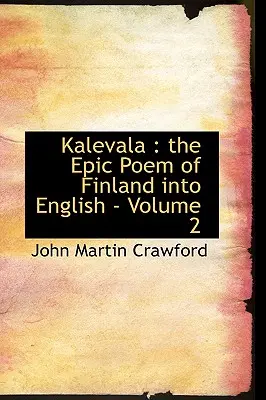 Kalevala : le poème épique de la Finlande en anglais - Volume 2 - Kalevala: the Epic Poem of Finland into English - Volume 2