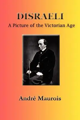 Disraeli : une image de l'ère victorienne - Disraeli: A Picture of the Victorian Age