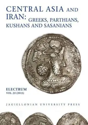 Asie centrale et Iran : Grecs, Parthes, Kushans et Sasaniens - Central Asia and Iran: Greeks, Parthians, Kushans and Sasanians