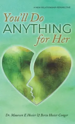 Vous feriez n'importe quoi pour elle : une nouvelle perspective relationnelle - 2e édition - You'll Do Anything for Her: A New Relationship Perspective - 2nd Edition