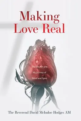 Making Love Real : The Church and My Journey of Mind and Spirit (Rendre l'amour réel : l'Église et mon voyage dans l'esprit et l'âme) - Making Love Real: The Church and My Journey of Mind and Spirit
