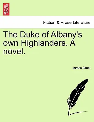 Les Highlanders du duc d'Albany, un roman. - The Duke of Albany's Own Highlanders. a Novel.