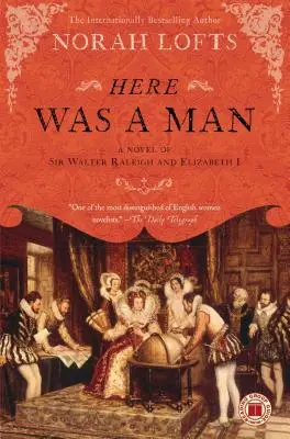 Il y avait un homme : Un roman sur Sir Walter Raleigh et Elizabeth I - Here Was a Man: A Novel of Sir Walter Raleigh and Elizabeth I