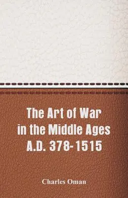 L'art de la guerre au Moyen-Âge 378-1515 - The Art of War in the Middle Ages A.D. 378-1515