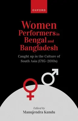 Femmes artistes au Bengale et au Bangladesh : Au cœur de la culture de l'Asie du Sud (1795-2010s) - Women Performers in Bengal and Bangladesh: Caught Up in the Culture of South Asia (1795-2010s)