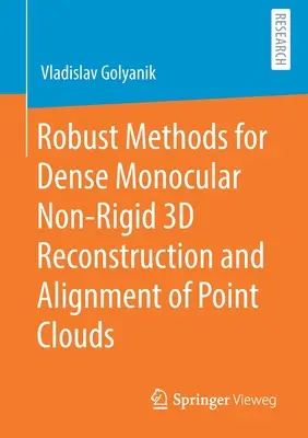 Méthodes robustes pour la reconstruction 3D dense monoculaire non rigide et l'alignement de nuages de points - Robust Methods for Dense Monocular Non-Rigid 3D Reconstruction and Alignment of Point Clouds