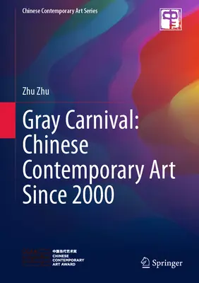 Carnaval gris : l'art contemporain chinois depuis 2000 - Gray Carnival: Chinese Contemporary Art Since 2000