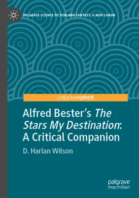 Les étoiles d'Alfred Bester, ma destination : Un compagnon critique - Alfred Bester's the Stars My Destination: A Critical Companion