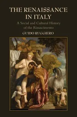 La Renaissance en Italie : Une histoire sociale et culturelle du Rinascimento - The Renaissance in Italy: A Social and Cultural History of the Rinascimento