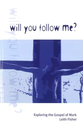 Veux-tu me suivre ? Exploration de l'Évangile de Marc - Will You Follow Me?: Exploring the Gospel of Mark