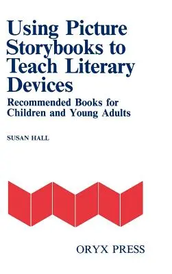 Utiliser les livres d'images pour enseigner les procédés littéraires : Livres recommandés pour les enfants et les jeunes adultes [Volume I] - Using Picture Storybooks to Teach Literary Devices: Recommended Books for Children and Young Adults [Volume I]