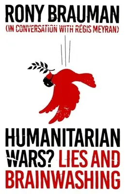 Guerres humanitaires ? Mensonges et lavage de cerveau - Humanitarian Wars?: Lies and Brainwashing