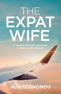 La femme expatriée : un voyage à travers les pays, les cultures et les émotions - The Expat Wife: A Journey through Countries, Cultures, and Emotions