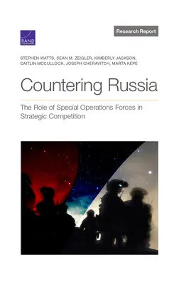 Contrer la Russie : Le rôle des forces d'opérations spéciales dans la concurrence stratégique - Countering Russia: The Role of Special Operations Forces in Strategic Competition