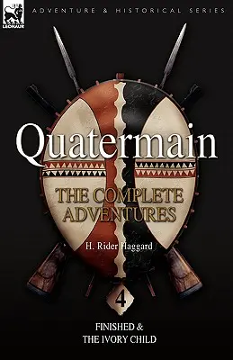 Quatermain : les aventures complètes : 4-Fini et L'enfant d'ivoire - Quatermain: the Complete Adventures: 4-Finished & The Ivory Child