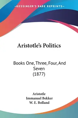 La politique d'Aristote : Livres un, trois, quatre et sept (1877) - Aristotle's Politics: Books One, Three, Four, And Seven (1877)