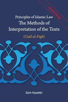 Principes du droit islamique - Méthodes d'interprétation des textes : Usul al-Fiqh - Principles of Islamic Law-The Methods of Interpretation of the Texts: Usul al-Fiqh