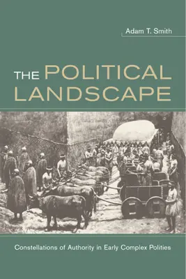 Le paysage politique : Constellations d'autorité dans les premières polities complexes - The Political Landscape: Constellations of Authority in Early Complex Polities