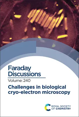 Les défis de la cryo-microscopie électronique biologique : Discussion Faraday 240 - Challenges in Biological Cryo Electron Microscopy: Faraday Discussion 240