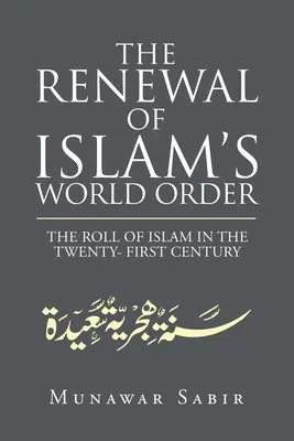 Le renouveau de l'ordre mondial de l'islam : Le rôle de l'islam au XXIe siècle - The Renewal of Islam's World Order: The Roll of Islam in the Twenty- First Century