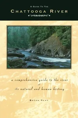 Guide de la rivière Chattooga : Un guide complet de la rivière et de son histoire naturelle et humaine - A Guide to the Chattooga River: A Comprehensive Guide to the River and Its Natural and Human History