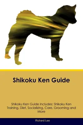 Guide du Shikoku Ken Le guide du Shikoku Ken comprend : L'entraînement du Shikoku Ken, l'alimentation, la socialisation, les soins, le toilettage, etc. - Shikoku Ken Guide Shikoku Ken Guide Includes: Shikoku Ken Training, Diet, Socializing, Care, Grooming, and More