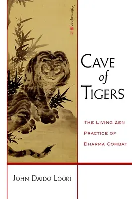 La caverne des tigres : La pratique zen vivante du combat pour le dharma - Cave of Tigers: The Living Zen Practice of Dharma Combat