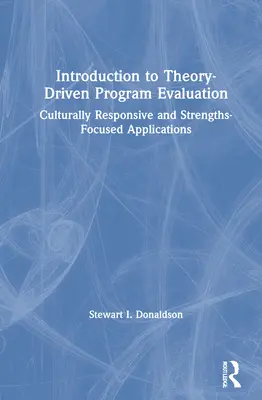 Introduction à l'évaluation de programme basée sur la théorie : Applications adaptées à la culture et axées sur les points forts - Introduction to Theory-Driven Program Evaluation: Culturally Responsive and Strengths-Focused Applications