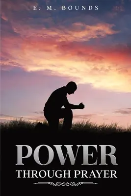 Le pouvoir par la prière : Annoté - Power Through Prayer: Annotated