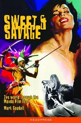 Sweet & Savage : Le monde à travers la lentille du Mondo Film - Sweet & Savage: The World Through the Mondo Film Lens