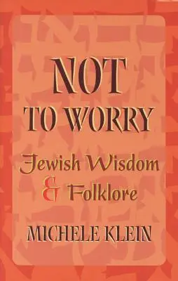 Ne pas s'inquiéter : sagesse et folklore juifs - Not to Worry: Jewish Wisdom and Folklore