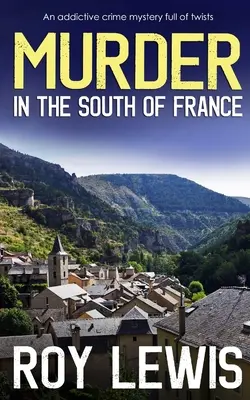 Meurtre dans le sud de la France une énigme policière pleine de rebondissements qui crée une dépendance - MURDER IN THE SOUTH OF FRANCE an addictive crime mystery full of twists