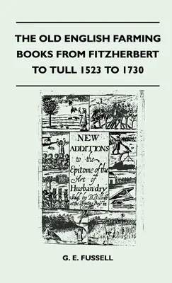 Les vieux livres d'agriculture anglais de Fitzherbert à Tull 1523 à 1730 - The Old English Farming Books From Fitzherbert To Tull 1523 To 1730