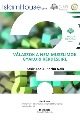 VALASZOK A NEM-MUSZLIMOK GYAKORI KERDESEIRE - Réponses aux questions courantes des non-musulmans sur l'islam - VALASZOK A NEM-MUSZLIMOK GYAKORI KERDESEIRE - Answers To Non Muslims Common Questions About Islam