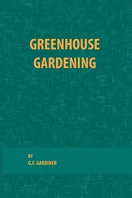 Le jardinage en serre - Greenhouse Gardening