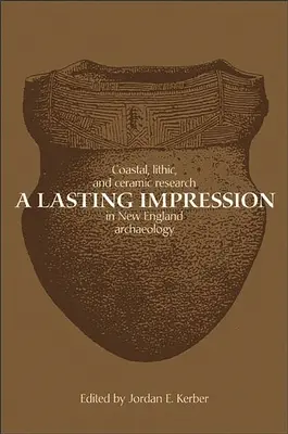 Une impression durable : Recherche côtière, lithique et céramique dans l'archéologie de la Nouvelle-Angleterre - A Lasting Impression: Coastal, Lithic, and Ceramic Research in New England Archaeology