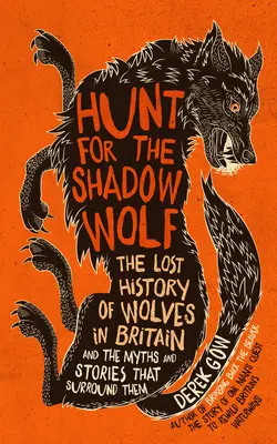 Hunt for the Shadow Wolf [Us Edition] : L'histoire perdue des loups en Grande-Bretagne et les mythes et histoires qui les entourent - Hunt for the Shadow Wolf [Us Edition]: The Lost History of Wolves in Britain and the Myths and Stories That Surround Them
