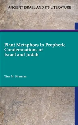 Les métaphores végétales dans les condamnations prophétiques d'Israël et de Juda - Plant Metaphors in Prophetic Condemnations of Israel and Judah